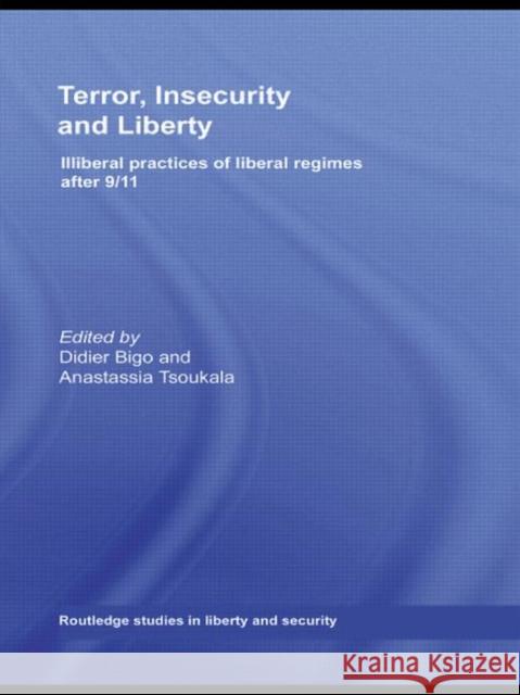 Terror, Insecurity and Liberty: Illiberal Practices of Liberal Regimes After 9/11 Bigo, Didier 9780415490689 TAYLOR & FRANCIS LTD - książka