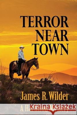 Terror Near Town: A Harbison Mystery James R Wilder 9781977747679 Createspace Independent Publishing Platform - książka