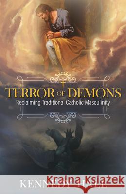 Terror of Demons: Reclaiming Traditional Catholic Masculinity Kennedy Hall 9781505122541 Tan Books - książka