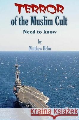 Terror of the Muslim Cult: Need to Know Matthew Helm 9781719414715 Createspace Independent Publishing Platform - książka