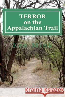 Terror on the Appalachian Trail: Hikers Battle Mountaineer Serial Killers MR Ken Paul Mink 9781467996471 Createspace - książka