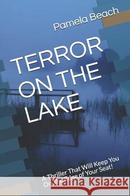 Terror on the Lake: A Thriller That Will Keep You On The Edge of Your Seat! Pamela Beach 9781079595178 Independently Published - książka