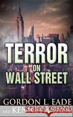 Terror on Wall Street Gordon L. Eade Kenneth Eade 9781523663255 Createspace Independent Publishing Platform - książka