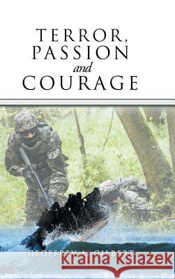 Terror, Passion and Courage Geoffrey A. Gilbert 9781546225522 Authorhouse - książka