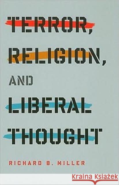 Terror, Religion, and Liberal Thought Richard Brian Miller 9780231150989 Columbia University Press - książka