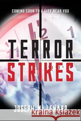 Terror Strikes: Coming Soon to a City Near You Joseph M. Lenard 9781955043663 McHenry Press - książka