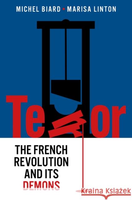 Terror: The French Revolution and Its Demons Michel Biard Marisa Linton Timothy Tackett 9781509548354 Polity Press - książka
