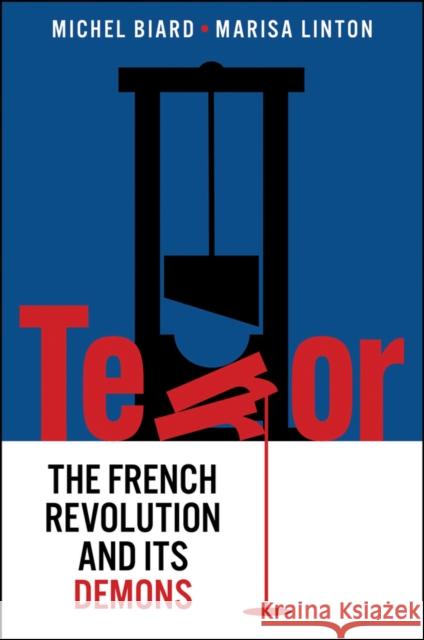 Terror: The French Revolution and Its Demons Michel Biard Marisa Linton Timothy Tackett 9781509548361 Polity Press - książka