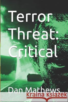 Terror Threat: Critical Dan Mathews   9781696443814 Independently Published - książka