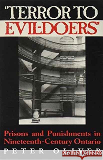 'Terror to Evil-Doers': Prisons and Punishments in Nineteenth-Century Ontario Oliver, Peter 9780802043450 University of Toronto Press - książka