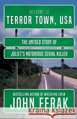 Terror Town, USA: The Untold Story of Joliet's Notorious Serial Killer John Ferak 9781952225680 Wildblue Press - książka