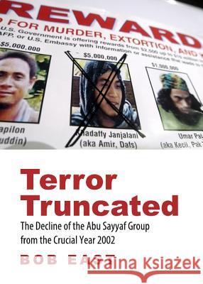 Terror Truncated: The Decline of the Abu Sayyaf Group from the Crucial Year 2002 Robert East 9781443844611 Cambridge Scholars Publishing - książka