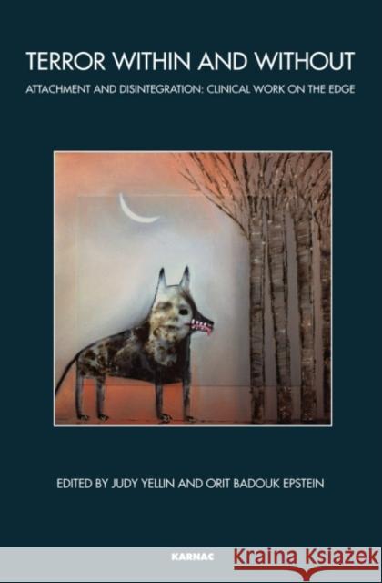 Terror Within and Without : Attachment and Disintegration: Clinical Work on the Edge Orit Badouk Epstein 9781855756373  - książka