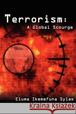 Terrorism: A Global Scourge Sylas, Eluma Ikemefuna 9781425905309 Authorhouse - książka
