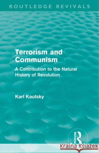 Terrorism and Communism: A Contribution to the Natural History of Revolution Kautsky, Karl 9780415685757 Routledge Revivals - książka