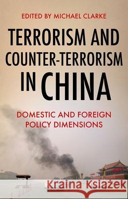 Terrorism and Counter-Terrorism in China: Domestic and Foreign Policy Dimensions Michael Clarke 9780190922610 Oxford University Press, USA - książka