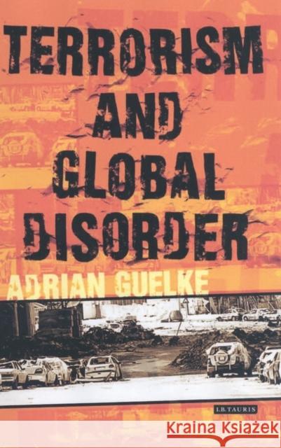 Terrorism and Global Disorder : Political Violence in the Contemporary World Adrian Guelke 9781850438045  - książka