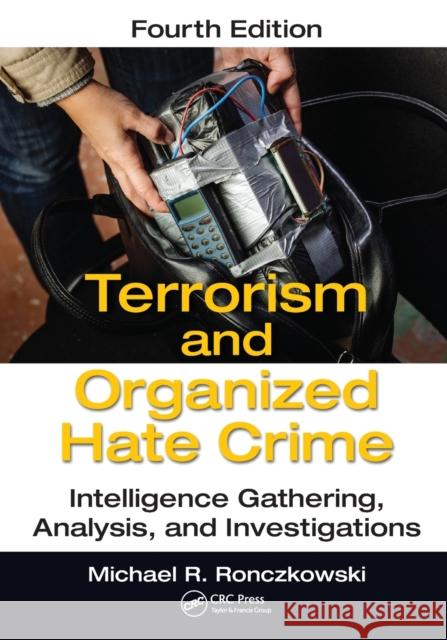 Terrorism and Organized Hate Crime: Intelligence Gathering, Analysis and Investigations, Fourth Edition Michael R. Ronczkowski 9781032096452 CRC Press - książka