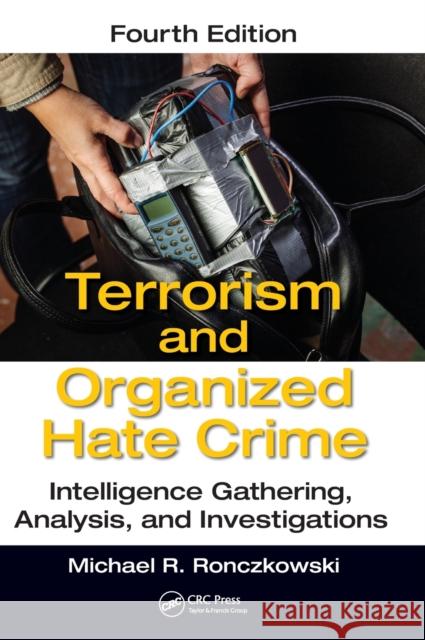 Terrorism and Organized Hate Crime: Intelligence Gathering, Analysis and Investigations, Fourth Edition Michael R. Ronczkowski 9781138703469 CRC Press - książka
