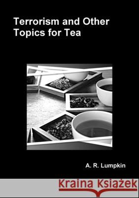 Terrorism and Other Topics for Tea A. R. Lumpkin 9781304106292 Lulu.com - książka