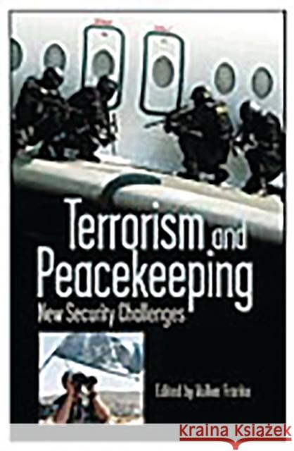 Terrorism and Peacekeeping: New Security Challenges Franke, Volker 9780275976453 Praeger Publishers - książka