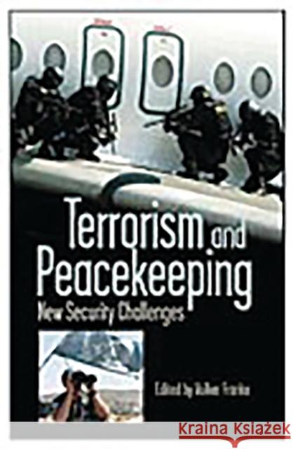 Terrorism and Peacekeeping: New Security Challenges Franke, Volker 9780275976460 Praeger Publishers - książka