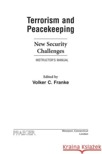 Terrorism and Peacekeeping: New Security Challenges, Instructor's Manual Franke, Volker 9780275985592 Praeger Publishers - książka