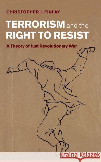 Terrorism and the Right to Resist: A Theory of Just Revolutionary War Finlay, Christopher J. 9781107040939 CAMBRIDGE UNIVERSITY PRESS - książka