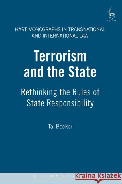 Terrorism and the State PB: Rethinking the Rules of State Responsibility Becker, Tal 9781841136271 Hart Publishing - książka