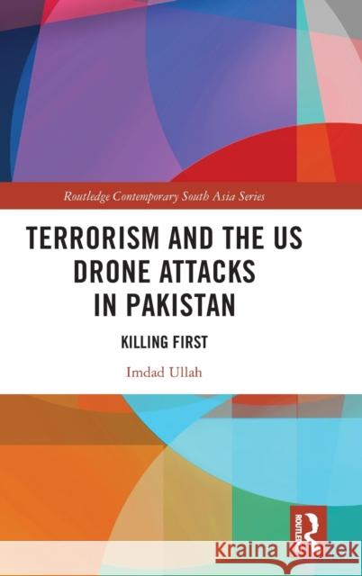 Terrorism and the US Drone Attacks in Pakistan: Killing First Ullah, Imdad 9780367700768 Routledge - książka
