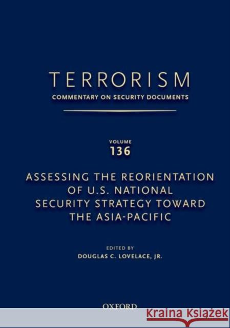 Terrorism: Commentary on Security Documents Volume 136: Assessing the Reorientation of U.S. National Security Strategy Toward the Asia-Pacific Lovelace, Douglas 9780199351077 Not Avail - książka