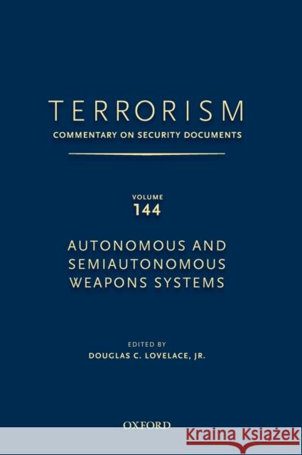 Terrorism: Commentary on Security Documents Volume 144: Autonomous and Semiautonomous Weapons Systems Douglas C. Lovelace, Jr.   9780190255343 Oxford University Press Inc - książka