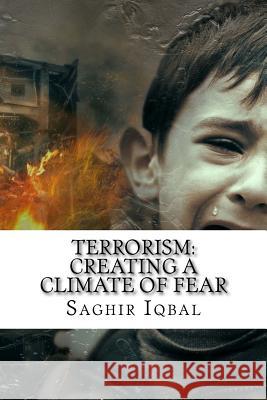 Terrorism: Creating a Climate of Fear: Terrorism: Creating a Climate of Fear Saghir Iqbal 9781724714855 Createspace Independent Publishing Platform - książka