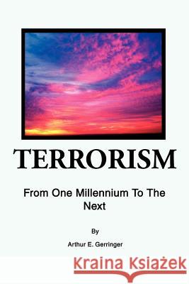 Terrorism: From One Millennium To The Next Gerringer, Arthur E. 9780595242863 Writers Club Press - książka