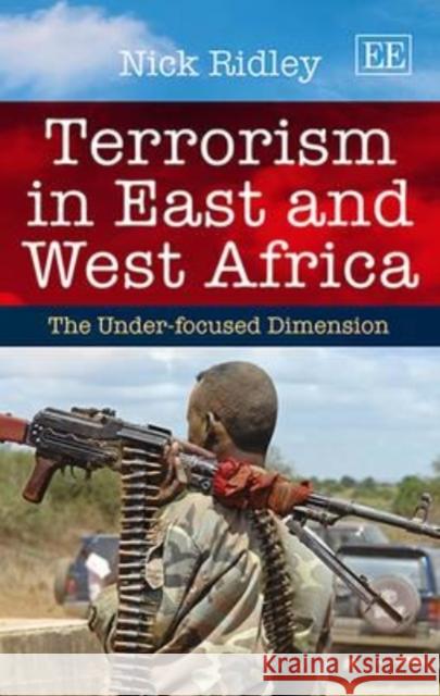 Terrorism in East and West Africa: The Under-Focused Axis N. Ridley   9781783470518 Edward Elgar Publishing Ltd - książka