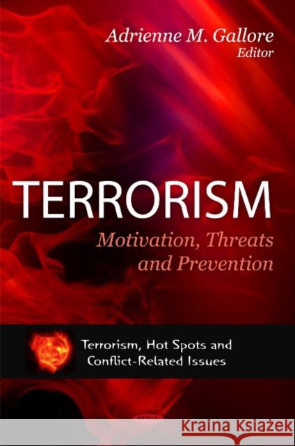 Terrorism: Motivation, Threats & Prevention Adrienne M Gallore 9781616685119 Nova Science Publishers Inc - książka