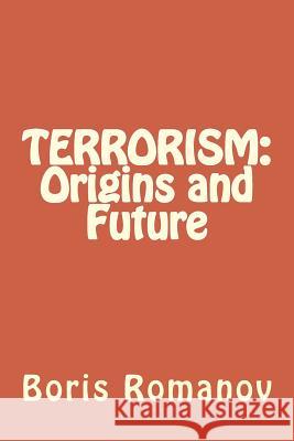 Terrorism: Origins and Future Boris Romanov 9781536887662 Createspace Independent Publishing Platform - książka