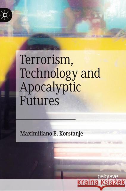 Terrorism, Technology and Apocalyptic Futures Maximiliano E. Korstanje 9783030133849 Palgrave MacMillan - książka