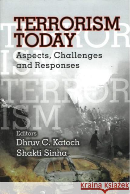 Terrorism Today: Aspects, Challenges and Responses Dhruv C. Katoch, Shakti Sinha 9788182748804 Eurospan (JL) - książka