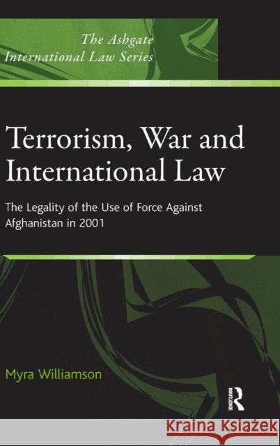 Terrorism, War and International Law: The Legality of the Use of Force Against Afghanistan in 2001 Williamson, Myra 9780754674030 Ashgate Publishing Limited - książka