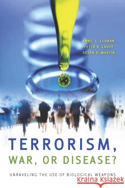 Terrorism, War, or Disease?: Unraveling the Use of Biological Weapons Clunan, Anne 9780804759779 STANFORD UNIVERSITY PRESS - książka