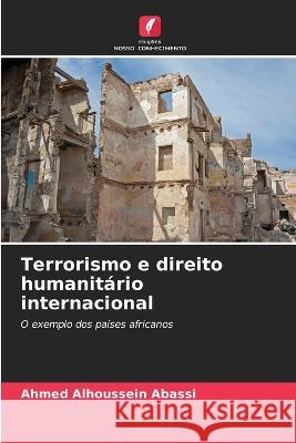 Terrorismo e direito humanitario internacional Ahmed Alhoussein Abassi   9786205818657 Edicoes Nosso Conhecimento - książka