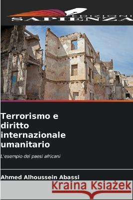 Terrorismo e diritto internazionale umanitario Ahmed Alhoussein Abassi   9786205818640 Edizioni Sapienza - książka