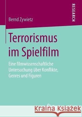 Terrorismus Im Spielfilm: Eine Filmwissenschaftliche Untersuchung Über Konflikte, Genres Und Figuren Zywietz, Bernd 9783658121600 Springer vs - książka