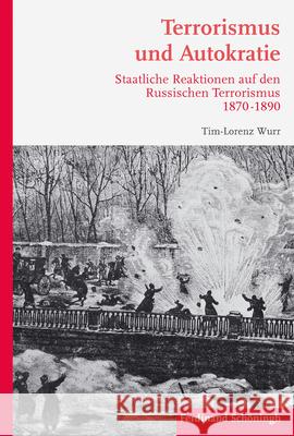 Terrorismus Und Autokratie: Staatliche Reaktionen Auf Den Russischen Terrorismus 1870-1890 Wurr, Tim-Lorenz 9783506785732 Schöningh - książka