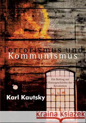 Terrorismus und Kommunismus: Ein Beitrag zur Naturgeschichte der Revolution Kautsky, Karl 9783863475017 Severus - książka