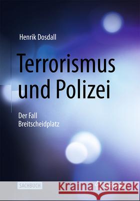 Terrorismus Und Polizei: Der Fall Breitscheidplatz Henrik Dosdall 9783658450694 Springer - książka