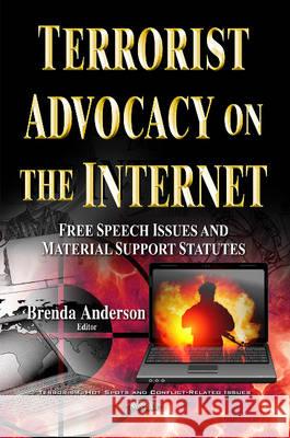 Terrorist Advocacy on the Internet: Free Speech Issues & Material Support Statutes Brenda Anderson 9781536104578 Nova Science Publishers Inc - książka