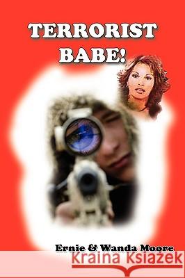 Terrorist Babe! Ernie Moore Wanda Moore 9781598729528 Faithful Life Publishers - książka