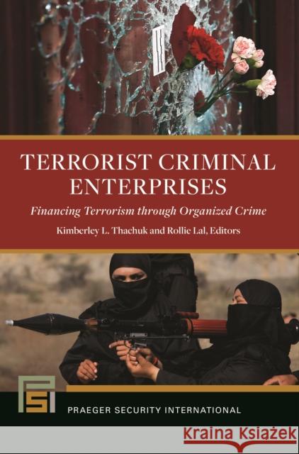 Terrorist Criminal Enterprises: Financing Terrorism through Organized Crime Thachuk, Kimberley 9781440860676 Praeger - książka